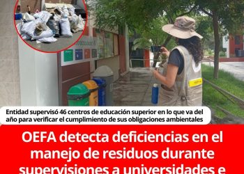 OEFA detecta deficiencias en el manejo de residuos durante supervisiones a universidades e institutos