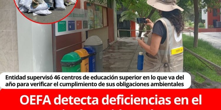 OEFA detecta deficiencias en el manejo de residuos durante supervisiones a universidades e institutos